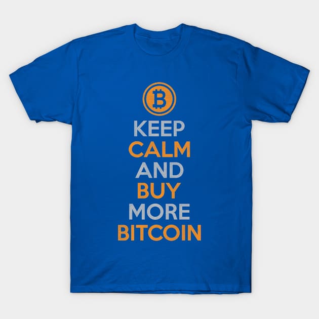 Keep Calm And Buy More Bitcoin T-Shirt by satoshirebel